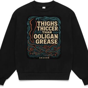 Thighs Thiccer Than Ooligan Grease - Apparel Preorder