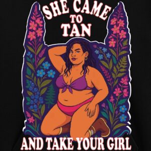 She Came to Tan & Take Your Girl - Apparel Preorder