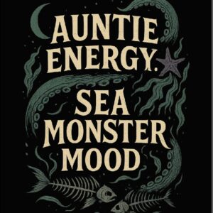 Auntie Energy- Sea Monster Mood - Apparel Preorder