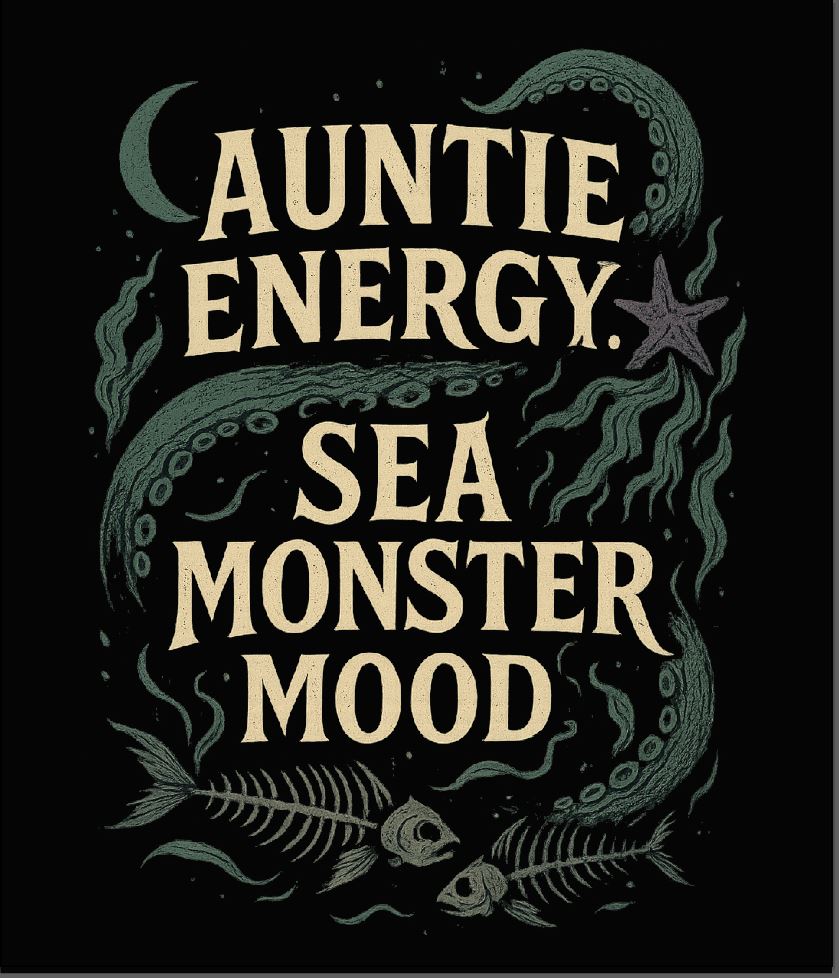 Auntie Energy- Sea Monster Mood - Apparel Preorder