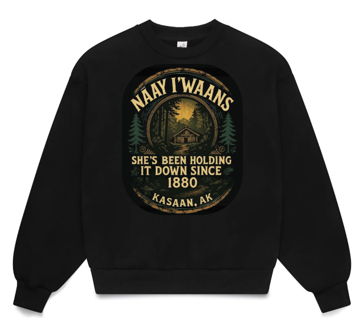 Naay I'waans - She's Been Holding It Down Since 1880 - Apparel Preorder