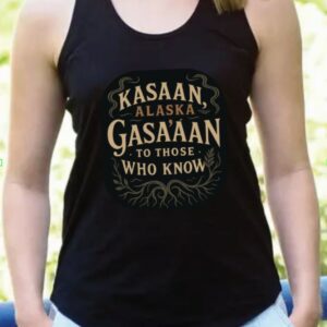 Kasaan, Alaska - Gasa’áan to Those Who Know Apparel - Preorder